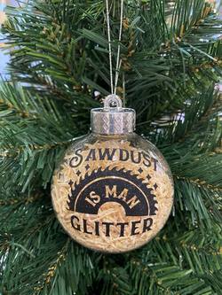 Saw Dust is Man Glitter - Hanging Bauble.